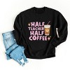 Simply Sage Market Half Teacher Half Coffee Sweatshirt - 3 of 4