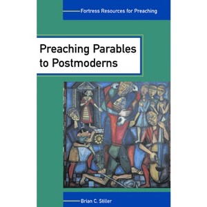 Preaching Parables to Postmoderns - (Fortress Resources for Preaching) by  Brian C Stiller (Paperback) - 1 of 1