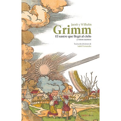 El Sastre Que Llegó Al Cielo Y Otros Cuentos - by  Jacob Grimm (Paperback)