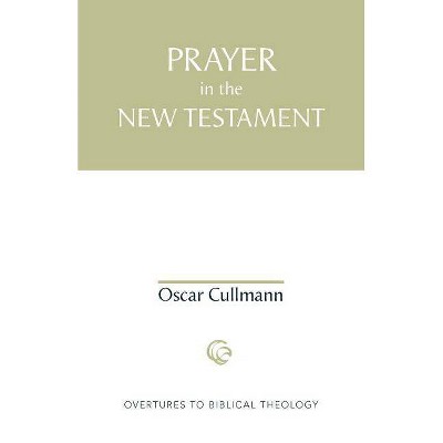Prayer in the New Testament - (Overtures to Biblical Theology) by  Oscar Cullmann (Paperback)