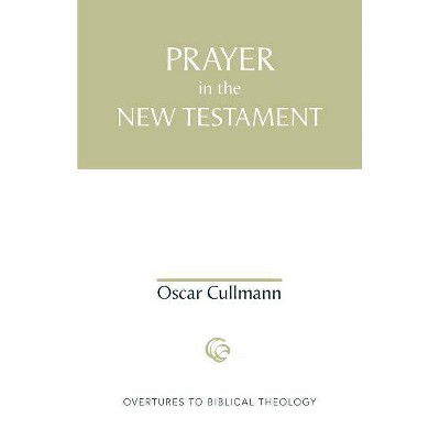 Prayer in the New Testament - (Overtures to Biblical Theology) by  Oscar Cullmann (Paperback)