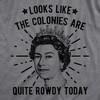 Womens Looks Like The Colonies Are Quite Rowdy Today T Shirt Funny USA Queen Protest Tee - Crazy Dog Women's T Shirt - 2 of 4