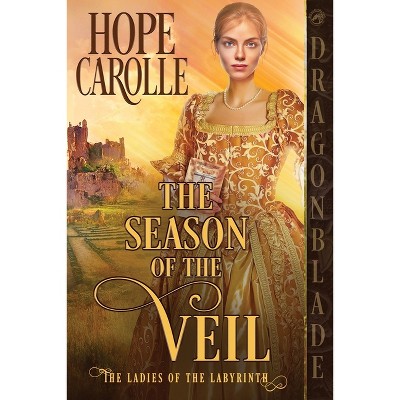 The Season of the Veil - (The Ladies of the Labyrinth) by  Hope Carolle (Paperback)