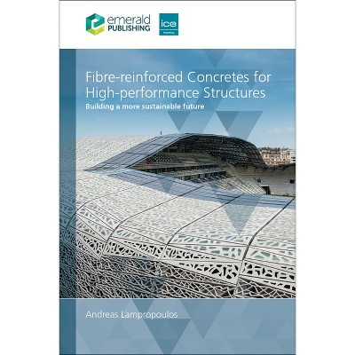Fibre-Reinforced Concretes for High-Performance Structures - by  Andreas Lampropoulos (Paperback)