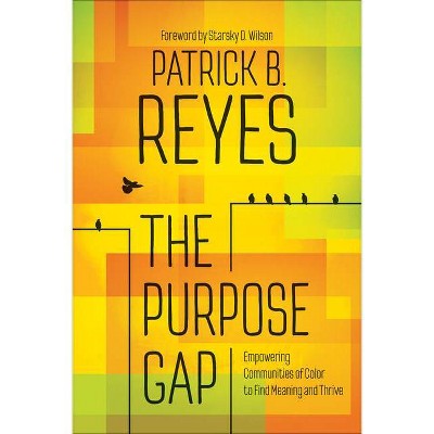 The Purpose Gap - by  Patrick B Reyes (Paperback)