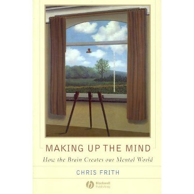 Making Up the Mind - by  Chris Frith (Paperback)