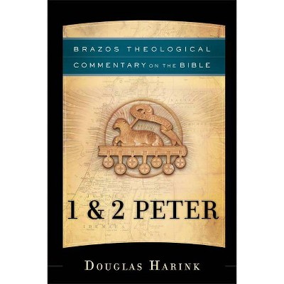 1 & 2 Peter - (Brazos Theological Commentary on the Bible) by  Douglas Harink (Paperback)