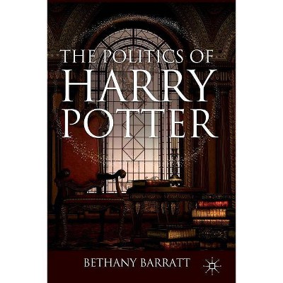 The Politics of Harry Potter - by  B Barratt (Paperback)