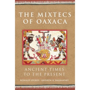 The Mixtecs of Oaxaca - (Civilization of the American Indian) by  Ronald Spores & Andrew K Balkansky (Paperback) - 1 of 1