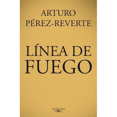 Línea de Fuego / Line of Fire - by  Arturo Perez-Reverte (Paperback)