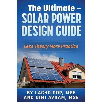 The Ultimate Solar Power Design Guide - by  DIMI Avram Mse & Lacho Pop Mse (Paperback)