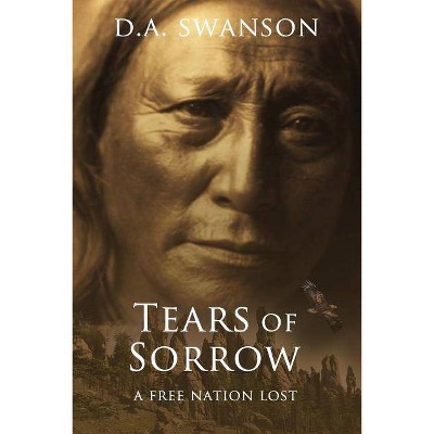 Tears Of Sorrow - (Sioux Indian Wars) by  Dale A Swanson (Paperback)