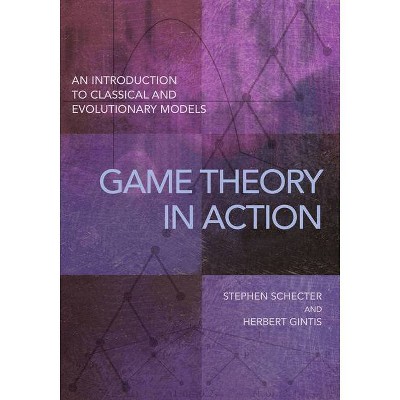 Game Theory in Action - by  Stephen Schecter & Herbert Gintis (Paperback)