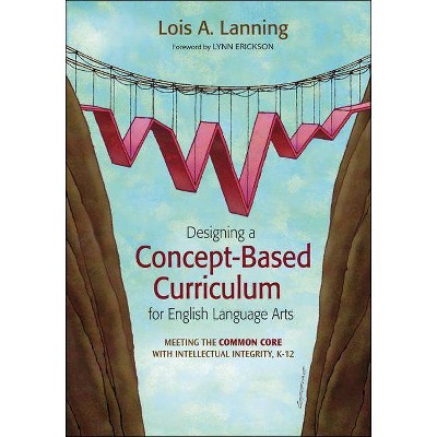 Designing a Concept-Based Curriculum for English Language Arts - (Corwin Teaching Essentials) by  Lois A Lanning (Paperback)