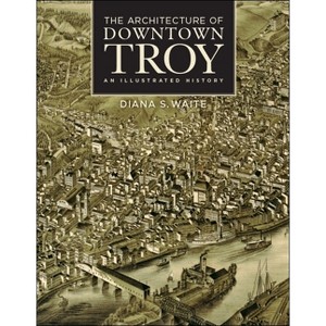 The Architecture of Downtown Troy - (Excelsior Editions) by  Diana S Waite (Hardcover) - 1 of 1