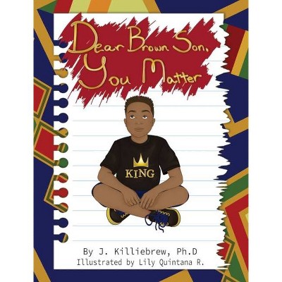 Dear Brown Son, You Matter - by  Jasmine G Killiebrew (Hardcover)