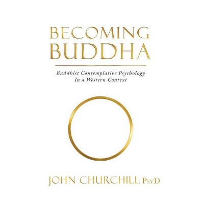 Becoming Buddha - by  John Churchill (Paperback)