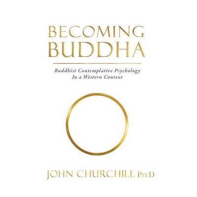 Becoming Buddha - by  John Churchill (Paperback)