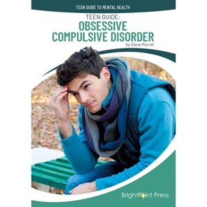 Teen Guide: Obsessive Compulsive Disorder - (Teen Guide to Mental Health) by  Diana Murrell (Hardcover) - 1 of 1