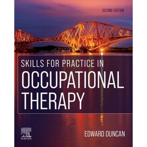 Skills for Practice in Occupational Therapy - 2nd Edition by  Edward A S Duncan (Paperback) - 1 of 1