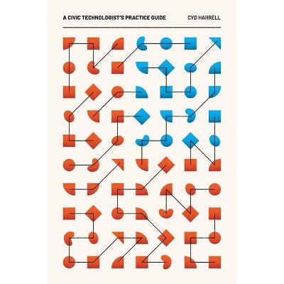 A Civic Technologist's Practice Guide - by  Cyd Harrell (Paperback)