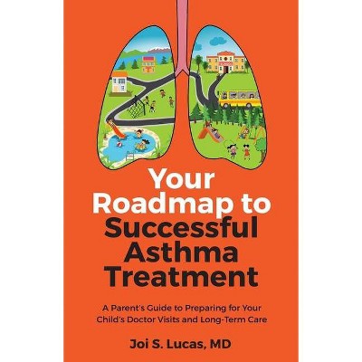 Your Roadmap to Successful Asthma Treatment - by  Joi Lucas (Paperback)