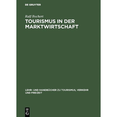 Tourismus in der Marktwirtschaft - (Lehr- Und Handbücher Zu Tourismus, Verkehr Und Freizeit) by  Ralf Bochert (Hardcover)