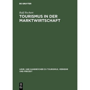 Tourismus in der Marktwirtschaft - (Lehr- Und Handbücher Zu Tourismus, Verkehr Und Freizeit) by  Ralf Bochert (Hardcover) - 1 of 1