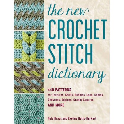 The New Crochet Stitch Dictionary - by  Nele Braas & Eveline Hetty-Burkart (Paperback)