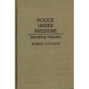 Police Under Pressure - (Contributions in Criminology and Penology) by  Robert Coulson (Hardcover) - 1 of 1