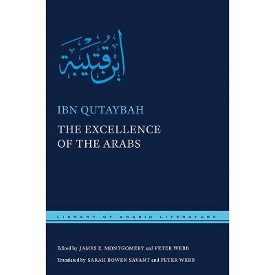 The Excellence of the Arabs - (Library of Arabic Literature) by  Ibn Qutaybah (Hardcover)