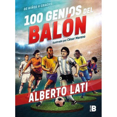 100 Genios del Balón / 100 Soccer Geniuses - by  Alberto Lati (Paperback)