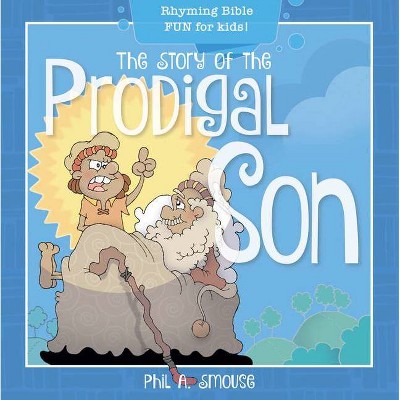 The Story of the Prodigal Son - (Oh, What God Will Go and Do!) by  Phil A Smouse (Paperback)