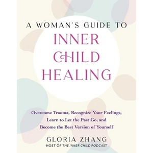 A Woman's Guide to Inner Child Healing - by  Gloria Zhang (Paperback) - 1 of 1