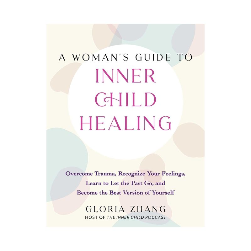 A Woman's Guide to Inner Child Healing - by  Gloria Zhang (Paperback), 1 of 2