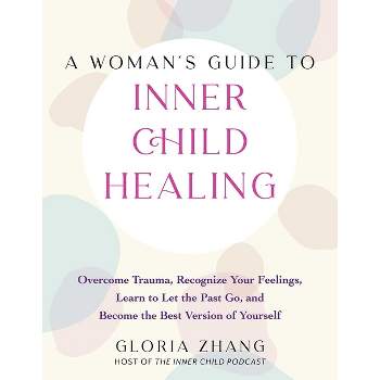 A Woman's Guide to Inner Child Healing - by  Gloria Zhang (Paperback)