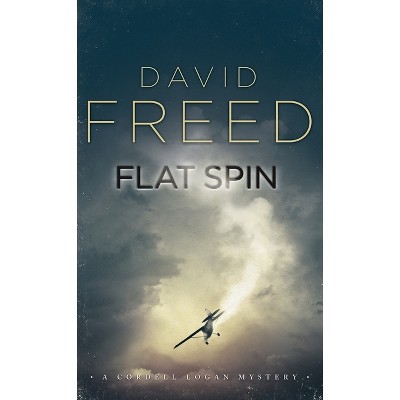 Flat Spin - (Cordell Logan Mysteries) by  David Freed (Paperback)