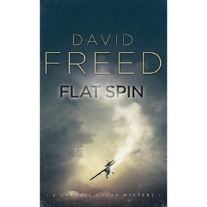 Flat Spin - (Cordell Logan Mysteries) by  David Freed (Paperback) - 1 of 1