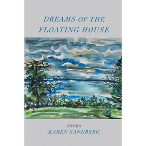 Dreams of the Floating House - by  Karen Sandberg (Paperback) - 1 of 1