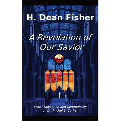 A Revelation of Our Savior - by  H Dean Fisher (Hardcover)