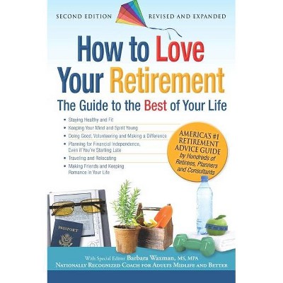 How to Love Your Retirement - 2nd Edition by  Barbara Waxman (Paperback)