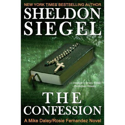 The Confession - (Mike Daley/Rosie Fernandez Legal Thriller) by  Sheldon Siegel (Paperback)