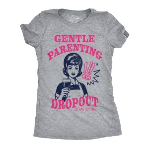 Womens Funny T Shirts Gentle Parenting Dropout Sarcastic Mothers Day Graphic Novelty Tee For Ladies - Crazy Dog Women's T Shirt Gift for Mom - 1 of 4