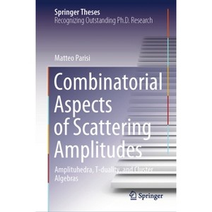 Combinatorial Aspects of Scattering Amplitudes - (Springer Theses) by  Matteo Parisi (Hardcover) - 1 of 1