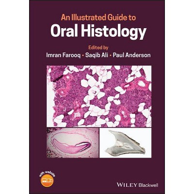 An Illustrated Guide to Oral Histology - by  Saqib Ali & Imran Farooq & Paul Anderson (Hardcover)
