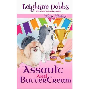 Assault and Buttercream - by  Leighann Dobbs (Paperback)