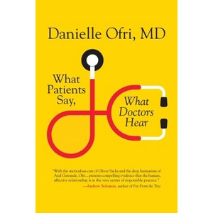 What Patients Say, What Doctors Hear - by  Danielle Ofri (Paperback) - 1 of 1