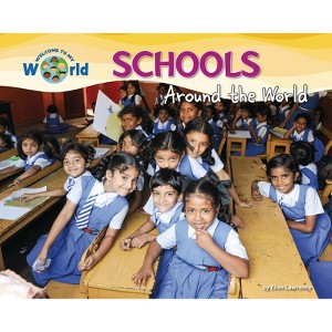 Schools Around the World - (Welcome to My World) by  Ellen Lawrence (Paperback) - 1 of 1