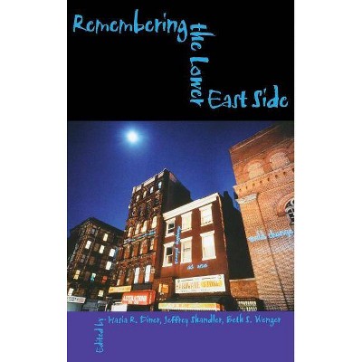 Remembering the Lower East Side - (Modern Jewish Experience) by  Hasia R Diner & Jeffrey Shandler & Beth S Wenger (Hardcover)