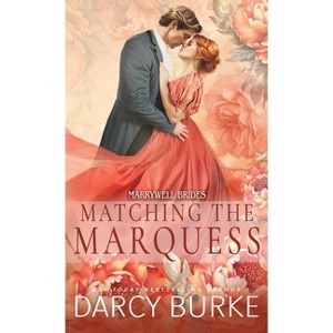 Matching the Marquess - by  Darcy Burke (Paperback) - 1 of 1
